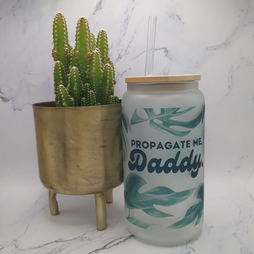 Propagate me Daddy glass